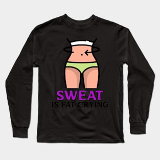 Sweat Is Fat Crying Long Sleeve T-Shirt